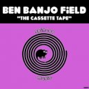 Ben Banjo Field - The Cassette Tape
