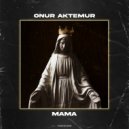 Onur Aktemur - Mama (Original Mix)
