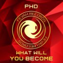 PHD - What will you become (Original Mix)