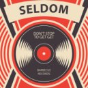 Seldom - Don\'t Stop To Get Get (Original Mix)
