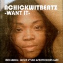 Achickwitbeatz - Want It