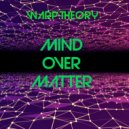 Warp Theory - Mind over Matter