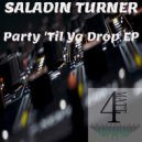 Saladin Turner - Party \'Til Ya Drop (Original Mix)