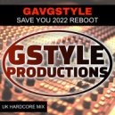 GavGStyle - SAVE YOU 2022 REBOOT (UK Hardcore Mix)