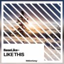 BaseLike - Like This (Original Mix)