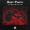 Ruby Parts - You Make Me Feel So..