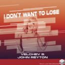 Velchev & John Reyton - I Don't Want To Lose