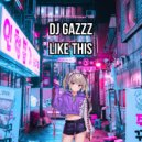 DJ Gazzz - Like This (Original Mix)