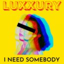 LUXXURY - I Need Somebody (Original Mix)