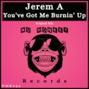Jerem A - You\'ve Got Me Burnin\' Up (Nu Disco Mix)
