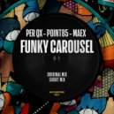 Per QX, Point85, Maex - Funky Carousel (Radio Edit)