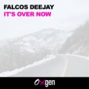 Falcos Deejay - It\'s Over Now (Radio Edit)