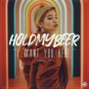 HOLDMYBEER - I Want You Here ()