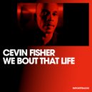 Cevin Fisher - We Bout That Life (Radio Edit)