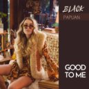 Black Papuan - Good To Me (Original Mix)
