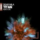 Dear Mila & K.W. - Titan (feat. K.W.) (Radio Edit)