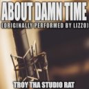 Troy Tha Studio Rat - About Damm Time (Originally Performed by Lizzo) (Karaoke)