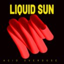 Liquid Sun - Acid Overdose ()