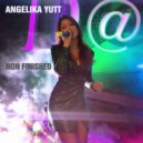 Angelika Yutt - Non Finished (Original Mix)