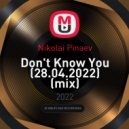 Nikolai Pinaev - Don\'t Know You (28.04.2022) (mix)