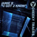 Jamie B - U Got 2 Know (Original Mix)