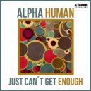 Alpha Human - Just Can't Get Enough