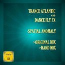 Trance Atlantic & Dance Fly FX - Spatial Anomaly (Hard Mix)