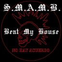 S.M.A.M.B. - Beat My House