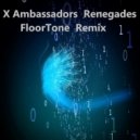 X Ambassadors - Renegades (FloorTone Remix)