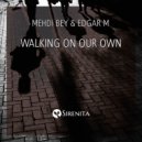 Mehdi Bey & Edgar M - Walking On Our Own (Extended Mix)