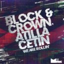 Block & Crown, Atilla Cetin - We Are Rollin\' (Original Mix)