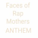 Faces Of Rap Mothers - Faces Of Rap Mothers Anthem ()
