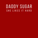 Daddy Sugar - She Likes It Hard