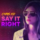 Chris KD - Say It Right (Original Mix)