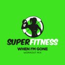 SuperFitness - When I\'m Gone (Workout Mix Edit 134 bpm)