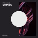 Space Bubbles - Upon Us (Original Mix)