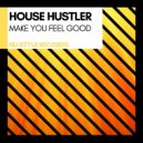House Hustler - Make You Feel Good (Original Mix)