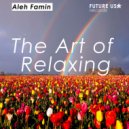 Aleh Famin - The Art of Relaxing (Original Mix)