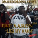 Fat Aaron™ - Like My Mama ()