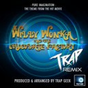 Trap Geek - Pure Imagination (From "Willy Wonka & The Chocolate Factory") (Trap Remix)