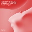 Hushrov Bhesania & Name In Process - Together Again (Original Mix)