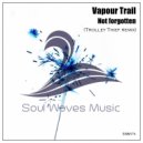 Vapour Trail - Not Forgotten (Trolley Thief Remix)