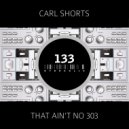 Carl Shorts - That Ain\'t No 303 (Original Mix)