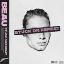 Beau - Stuck On Repeat