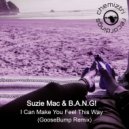 Suzie Mac & B.A.N.G! - I Can Make You Feel This Way (Goosebump Extended Instrumental)