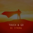 Touch & Go - Be Strong (Original Mix)