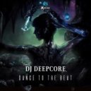 Dj Deepcore - Dance To The Beat (Original Mix)