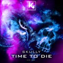 Skully - Time to Die (Original Mix)