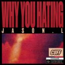 Jason.L - Why You Hating (Original Mix)