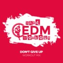 Hard EDM Workout - Don\'t Give Up (Workout Mix 140 bpm)